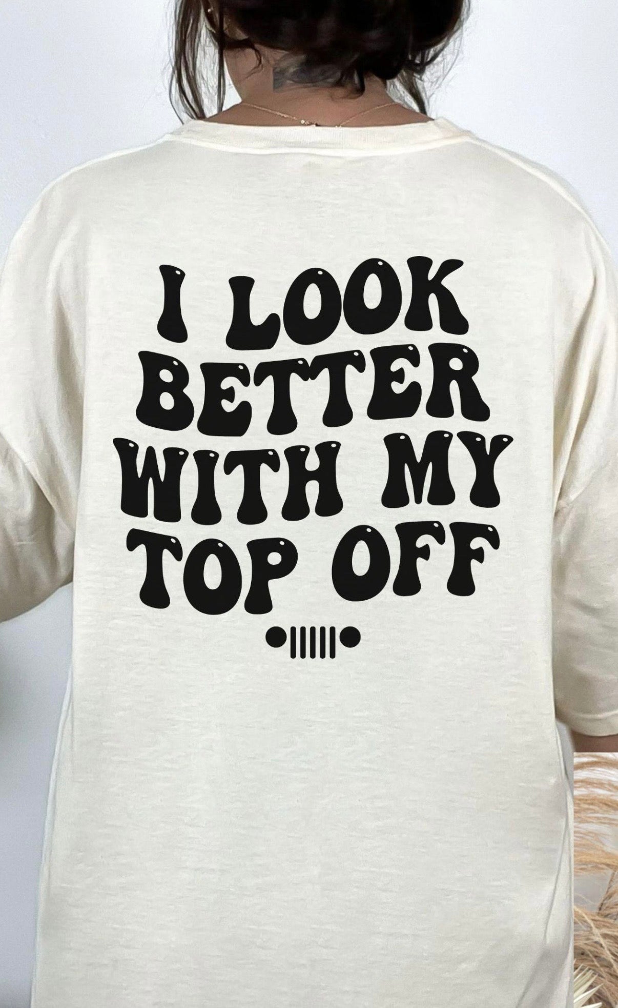 I look better with my top off - Jeep tshirt